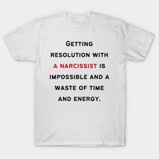 Getting Resolution from a Narcissist T-Shirt